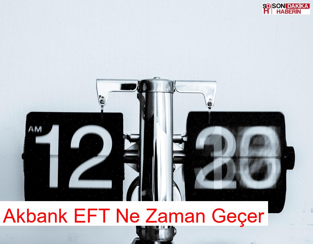 Akbank EFT Ne Zaman Geçer