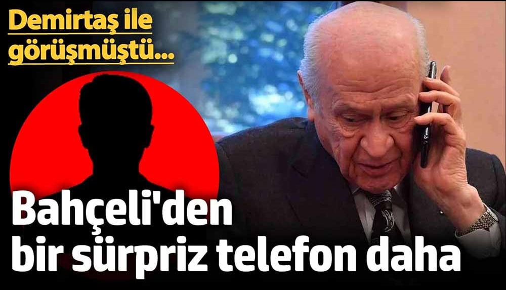 Devlet Bahçeli’den Demirtaş sonrası bir sürpriz telefon daha