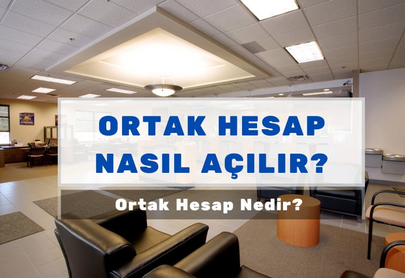 Ortak Hesap Nedir? Nasıl Açılır?
