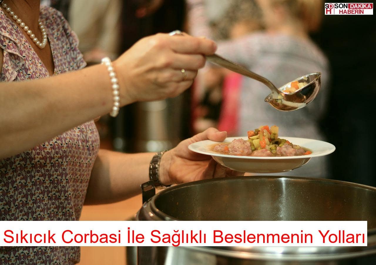 Sıkıcık Corbasi İle Sağlıklı Beslenmenin Yolları