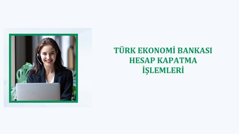 TEB Hesap Kapatma Rehberi (2025)