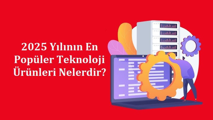 2025 Yılının En Popüler Teknoloji Ürünleri Nelerdir?