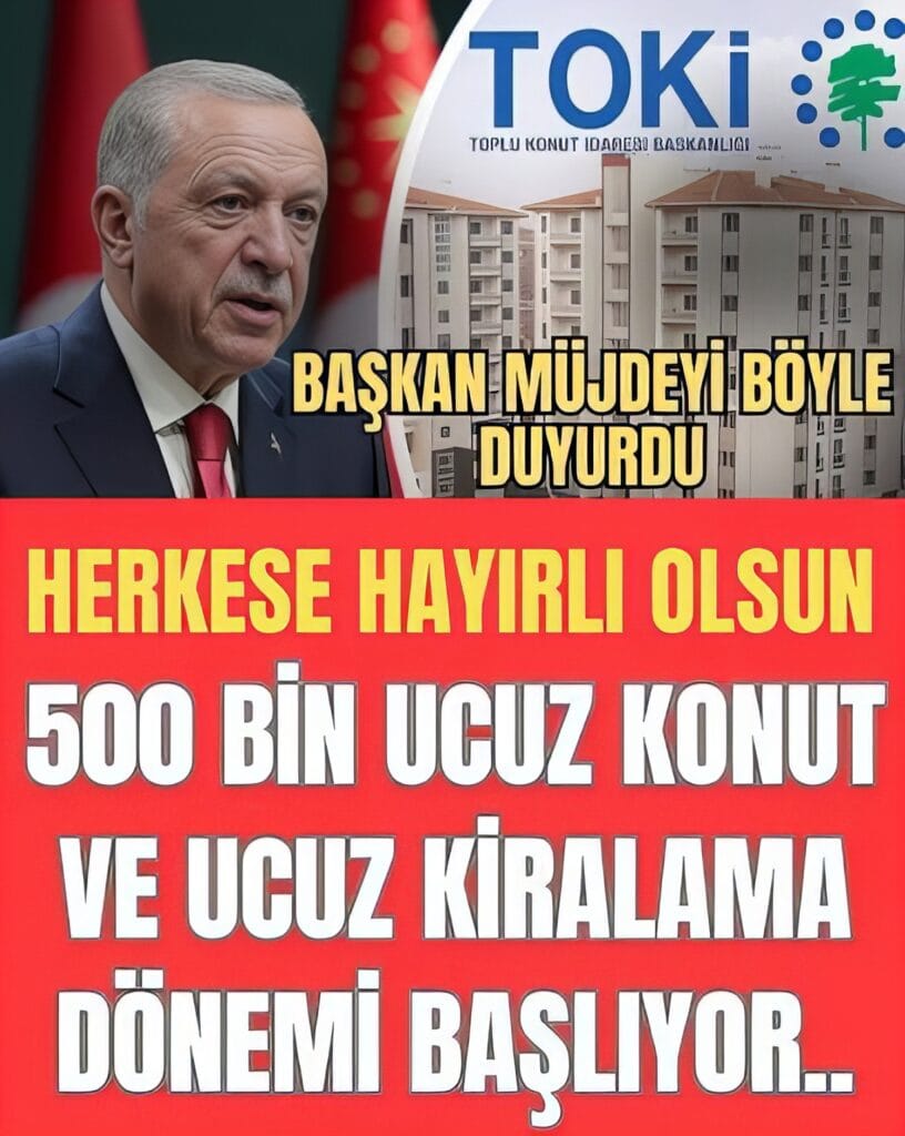 81 İlde 500 Bin Sosyal Konutla Ucuz Kira Dönemi Başlıyor!