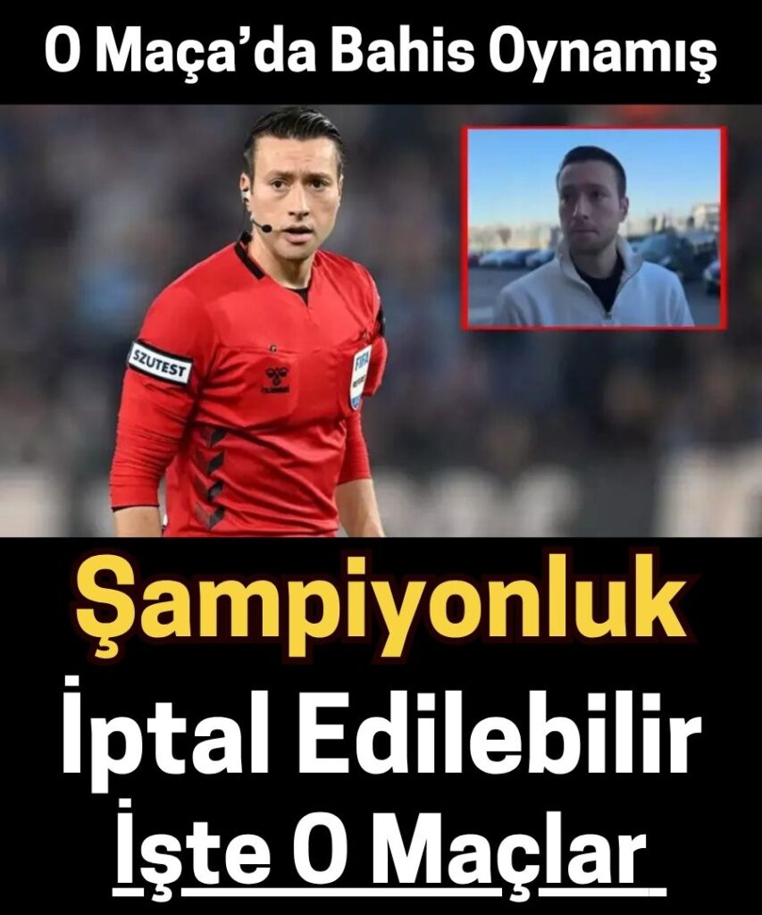 Hakem Zorbay Küçük’ün Bahis Skandalı Detaylandı