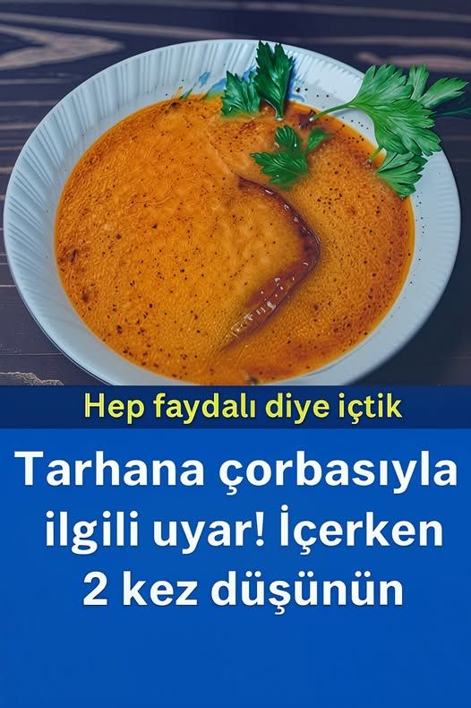 Tarhana Çorbası Tüketicilerine Şok Uyarı